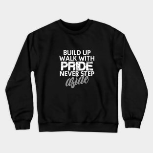 Build up walk with pride never step aside Crewneck Sweatshirt